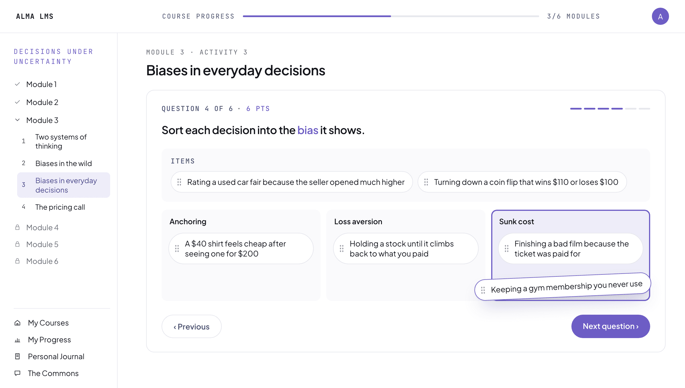 A knowledge check in Alma's LMS, in a course on decisions under uncertainty. The activity, Biases in everyday decisions, is on question 4 of 6, which asks the learner to sort each decision into the bias it shows: anchoring, loss aversion or sunk cost. One card, keeping a gym membership you never use, is being dragged into the sunk cost column.